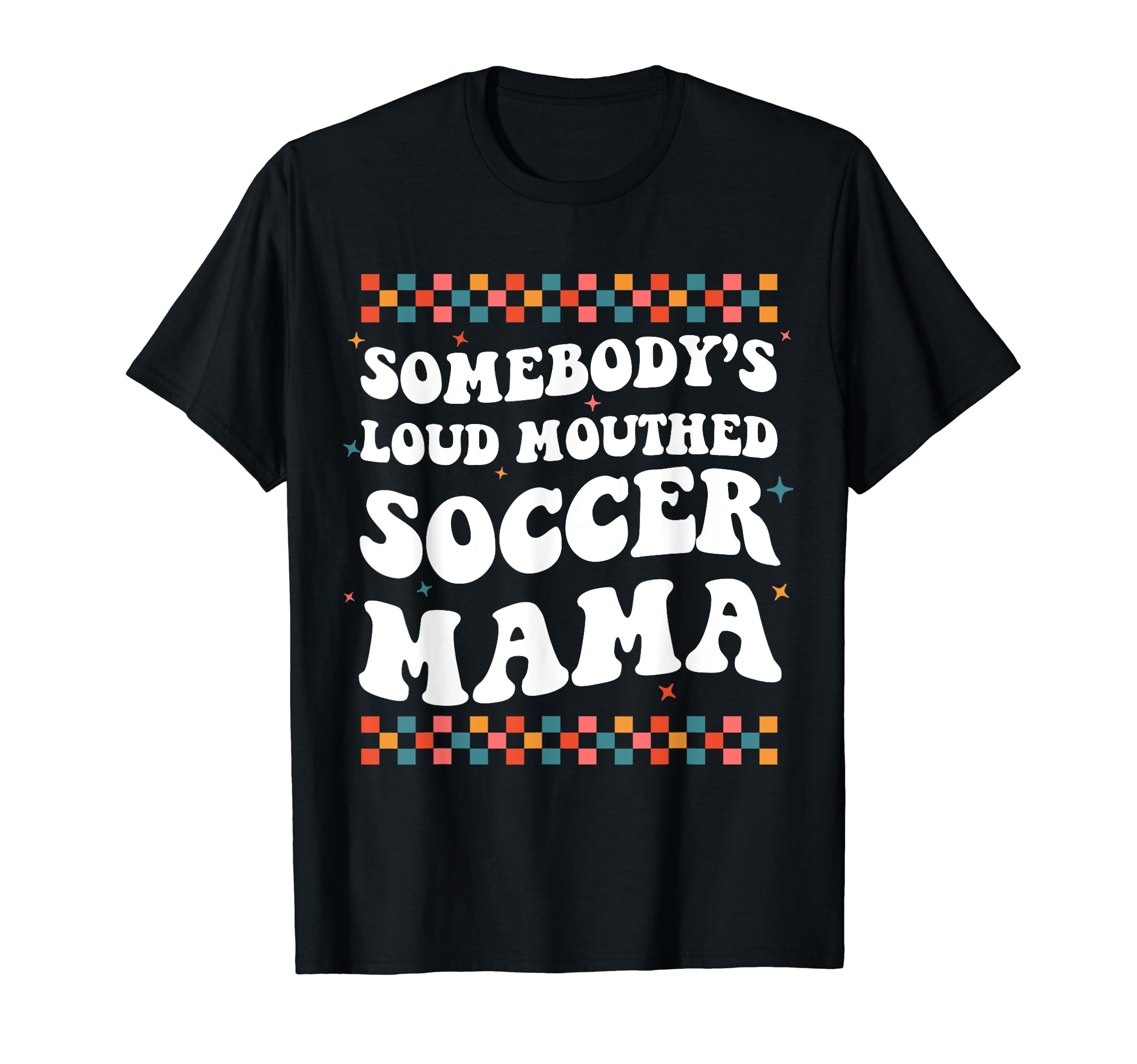 Somebodys Loud Mouthed Soccer Mama T-Shirt - Fun Novelty Design for Adults - T-Shirt, Sweatshirt, Hoodie