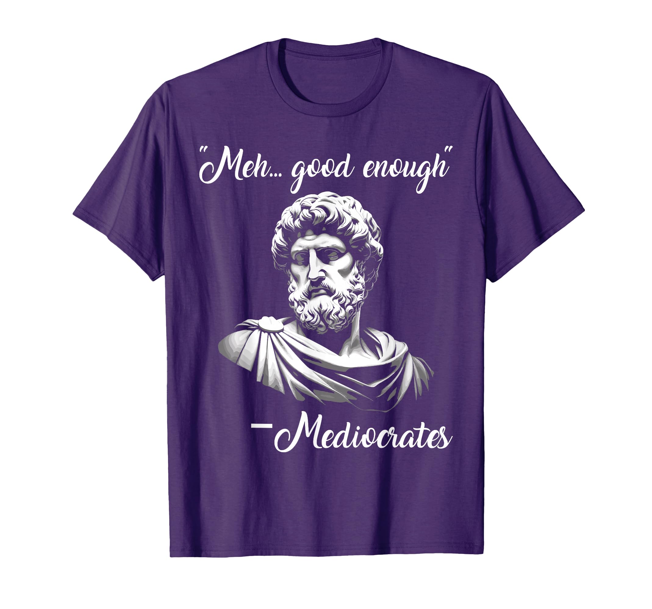 Meh Good Enough Mediocrates Funny T-Shirt - Novelty Apparel Men Women - T-Shirt, Sweatshirt, Hoodie