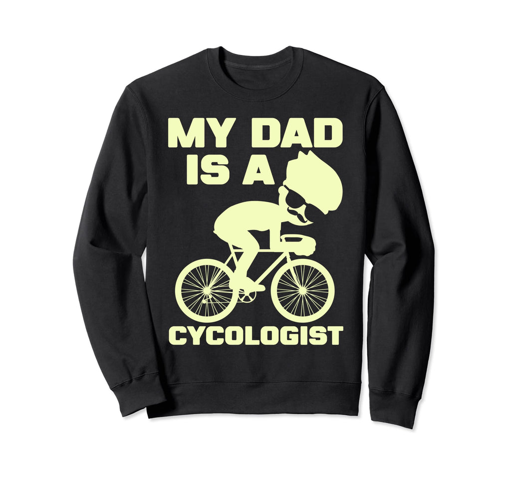 Funny Cycling My Dad Is Cycologist Sweatshirt - Custom Art Print for Adults - T-Shirt, Sweatshirt, Hoodie