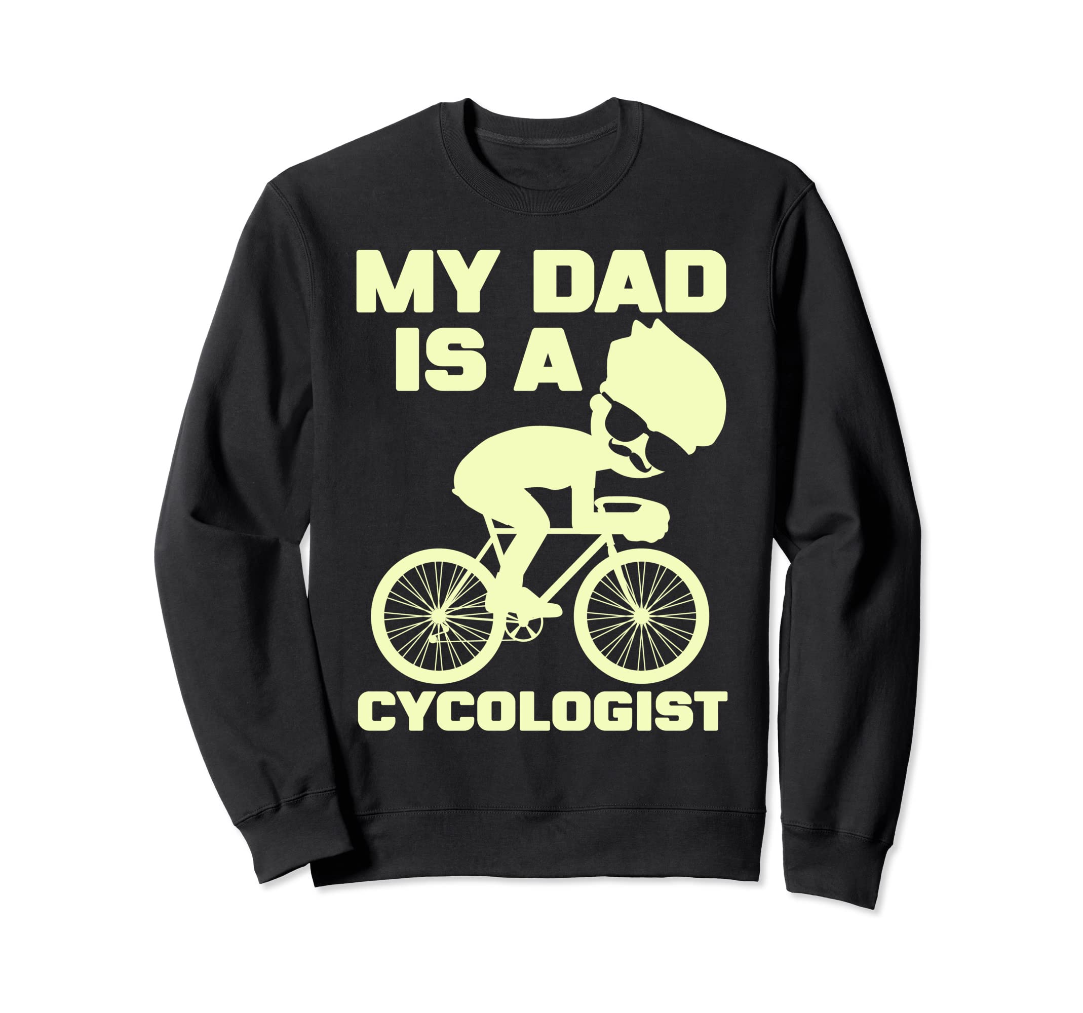 Funny Cycling My Dad Is Cycologist Sweatshirt - Custom Art Print for Adults - T-Shirt, Sweatshirt, Hoodie