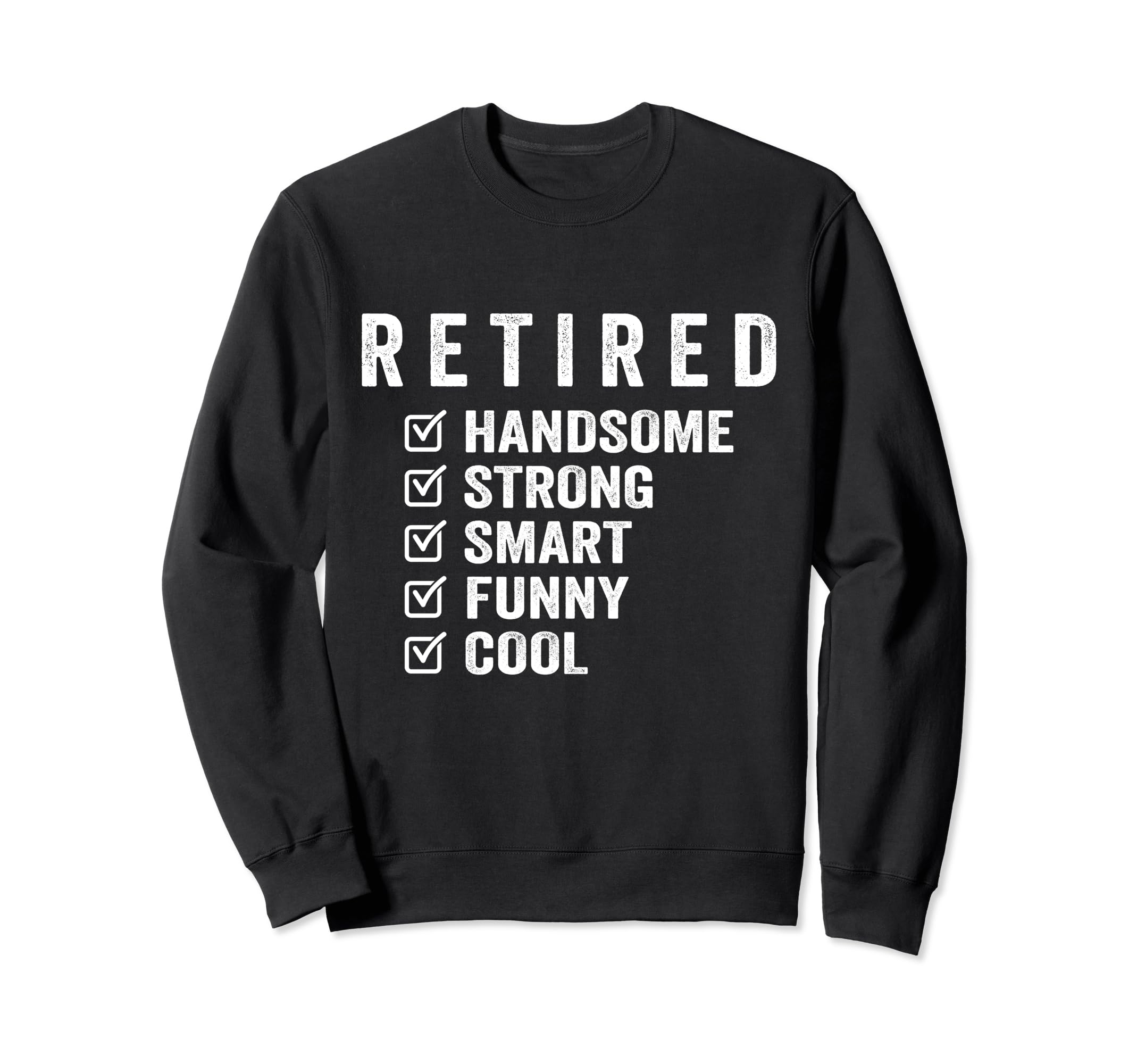 Retired Handsome Strong Smart Sweatshirt - Custom Art Print for Adults - T-Shirt, Sweatshirt, Hoodie