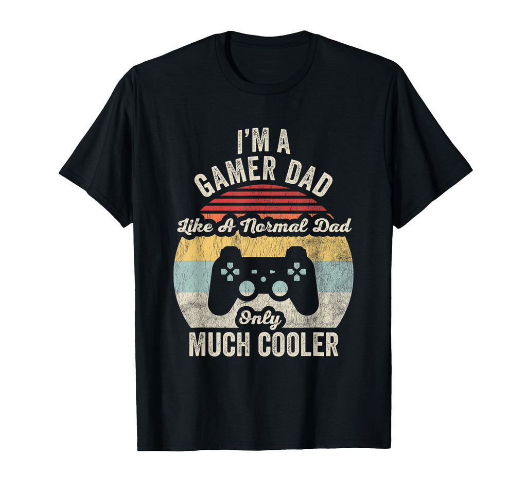 Im Gamer Dad Like Normal Dad Only Cooler T-Shirt - Streetwear Style Unisex - T-Shirt, Sweatshirt, Hoodie