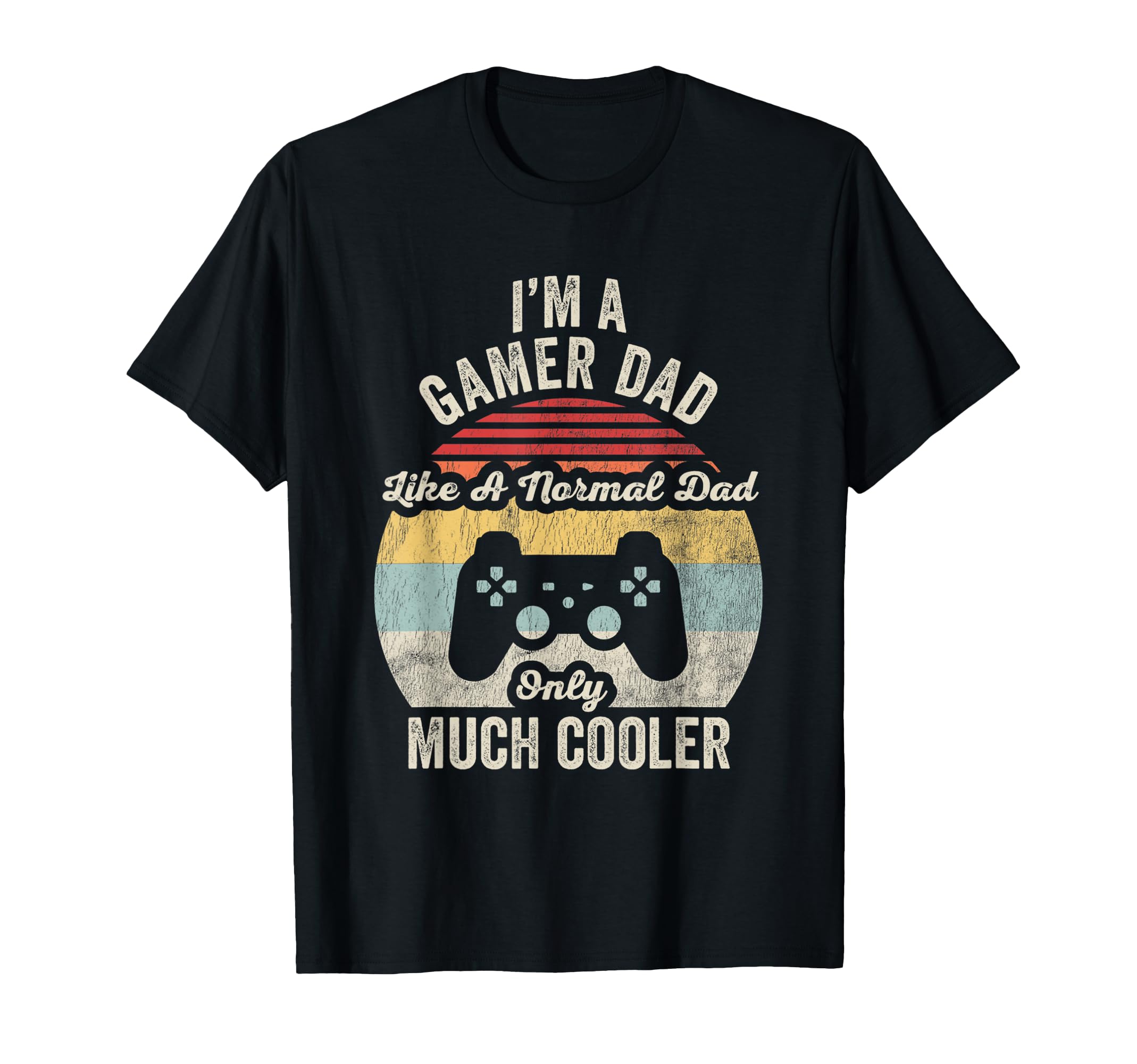Im Gamer Dad Like Normal Dad Only Cooler T-Shirt - Streetwear Style Unisex - T-Shirt, Sweatshirt, Hoodie