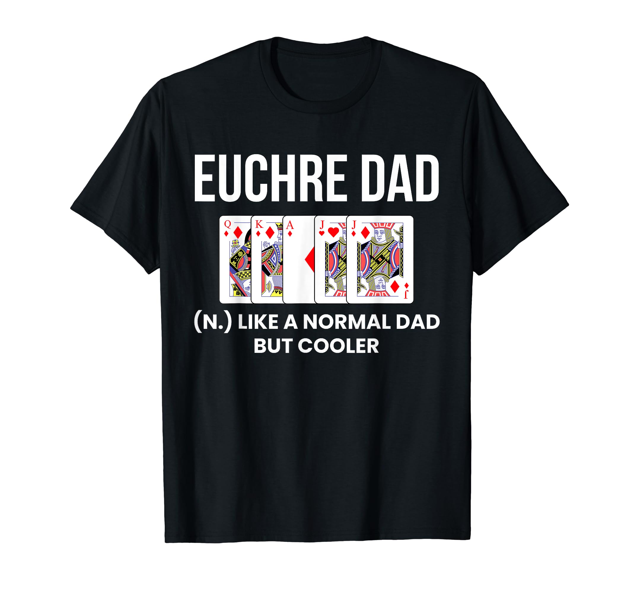 Euchre Dad Definition Euchre Card T-Shirt - Casual Everyday Wear Unisex - T-Shirt, Sweatshirt, Hoodie