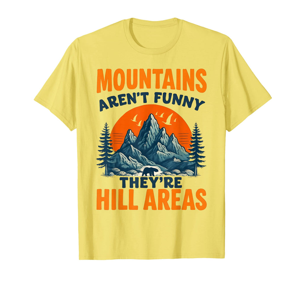 Mountains Arent Just Funny Theyre T-Shirt - Streetwear Style Men Women - T-Shirt, Sweatshirt, Hoodie