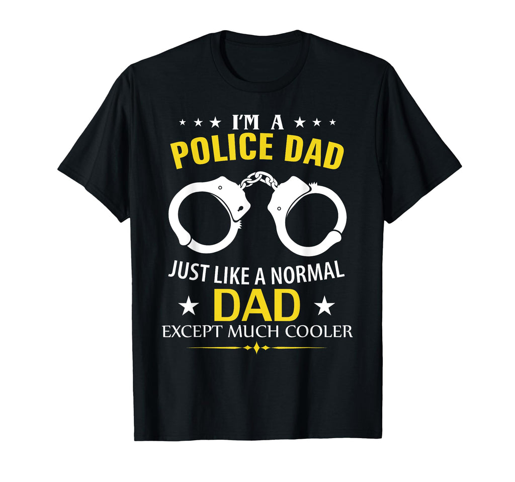 Funny Im Police Dad Like Normal Dad T-Shirt - Aesthetic Graphic Men Women - T-Shirt, Sweatshirt, Hoodie