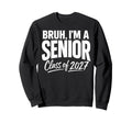 Bruh Im Senior Graduation School Sweatshirt - Custom Art Print Men Women - T-Shirt, Sweatshirt, Hoodie
