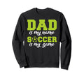 Dad Is My Name Soccer Is My Game Sweatshirt - Streetwear Style Men Women - T-Shirt, Sweatshirt, Hoodie