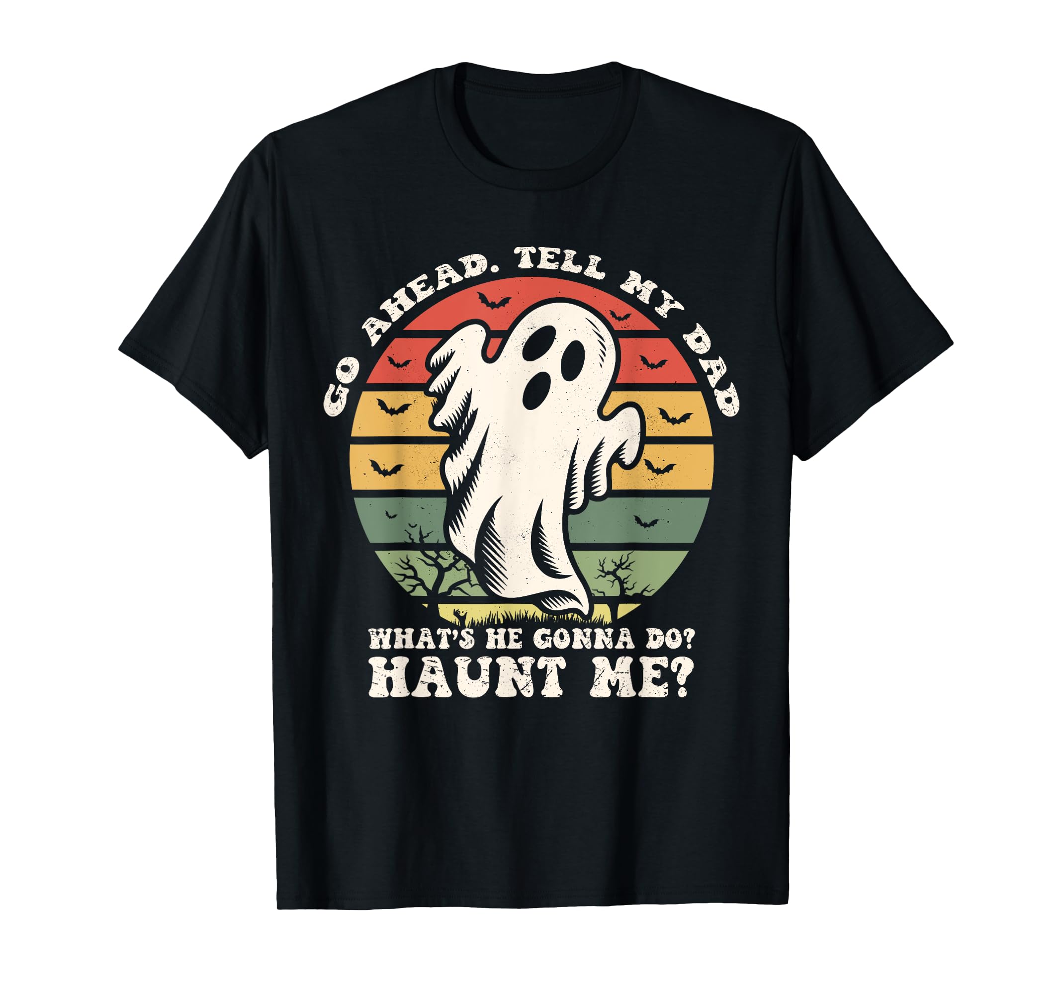 Go Ahead Tell My Dad Whats He Gonna Do T-Shirt - Novelty Apparel Men Women - T-Shirt, Sweatshirt, Hoodie