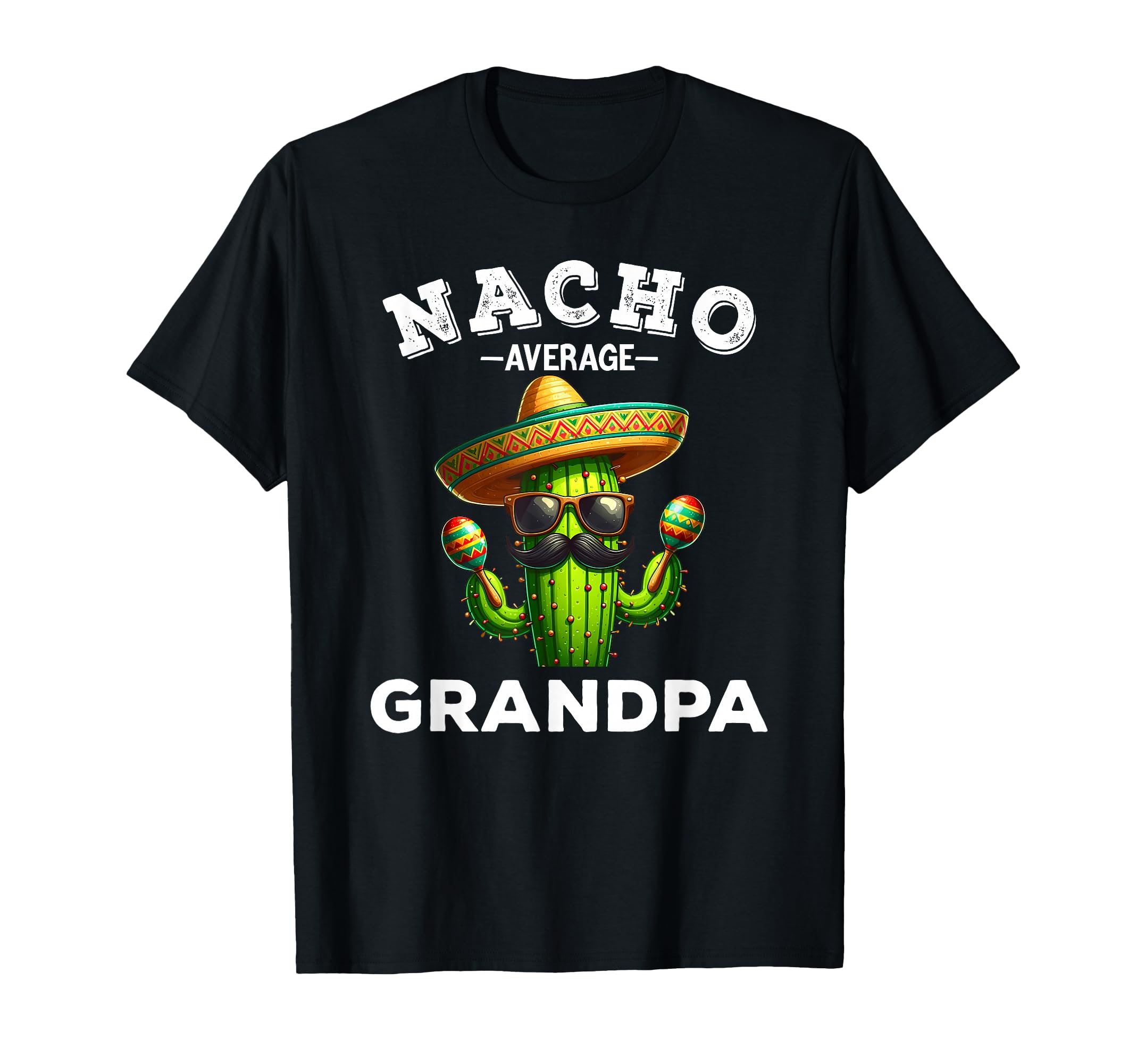 Nacho Average Grandpa Funny Grandpa T-Shirt - Fun Novelty Design Unisex - T-Shirt, Sweatshirt, Hoodie