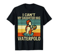 I Cant My Daughter Has Waterpolo T-Shirt - Custom Art Print for Adults - T-Shirt, Sweatshirt, Hoodie