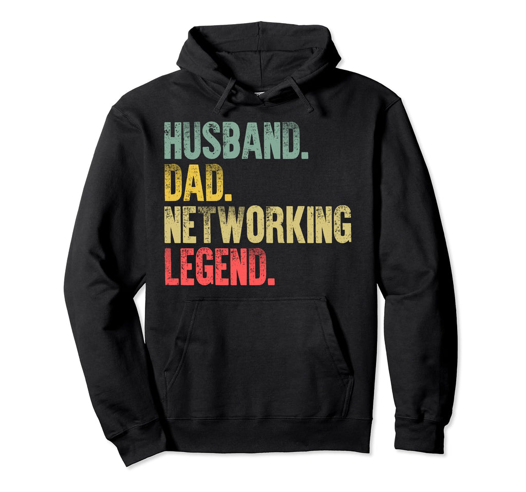 Funny Husband Dad Networking Legend Hoodie - Unique Graphic Unisex - T-Shirt, Sweatshirt, Hoodie