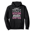 Im Soccer Goalie Sister Soccer Keeper Hoodie - Fun Novelty Design Unisex - T-Shirt, Sweatshirt, Hoodie