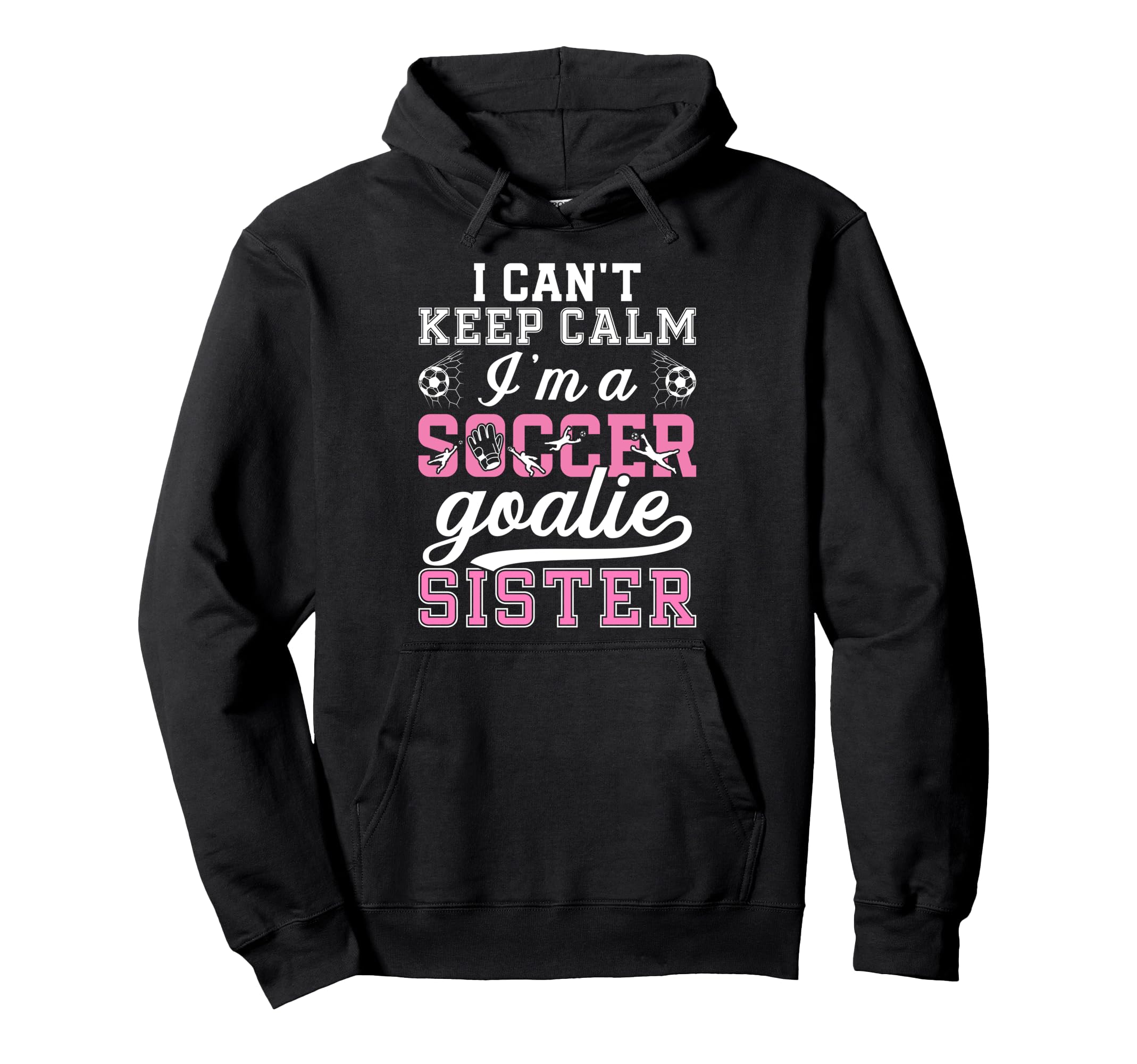 Im Soccer Goalie Sister Soccer Keeper Hoodie - Fun Novelty Design Unisex - T-Shirt, Sweatshirt, Hoodie