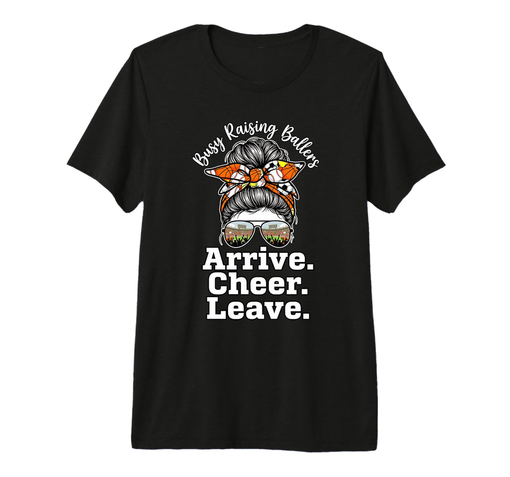 Busy Raising Ballers Arrive Cheer Leave T-Shirt - Graphic Print for Adults - T-Shirt, Sweatshirt, Hoodie
