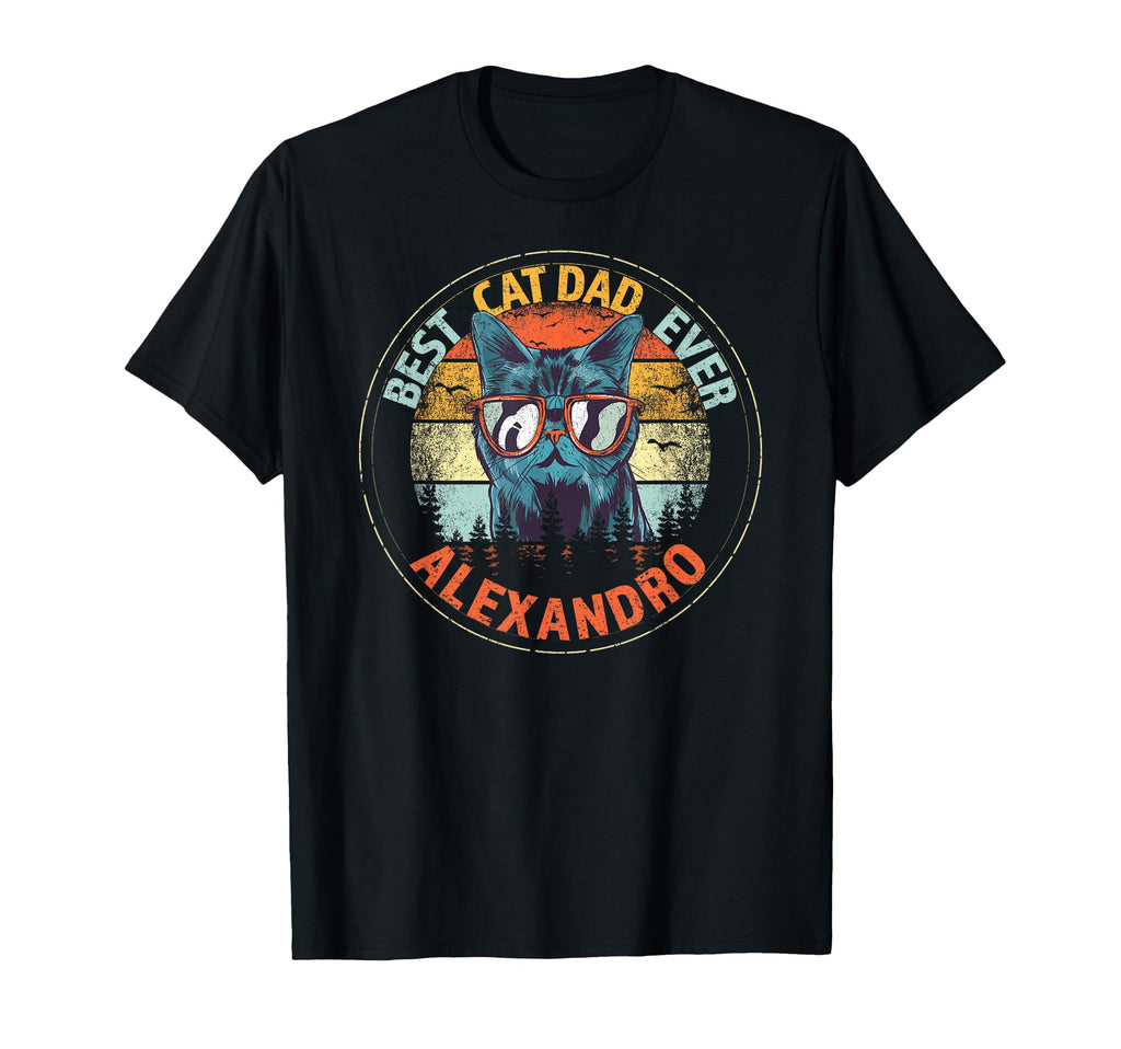 Alexandro Best Cat Dad Ever Funny T-Shirt - Unique Graphic Men Women - T-Shirt, Sweatshirt, Hoodie