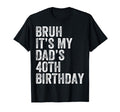 Bruh Its My Dads 40Th Birthday 40 T-Shirt - Aesthetic Graphic for Adults - T-Shirt, Sweatshirt, Hoodie