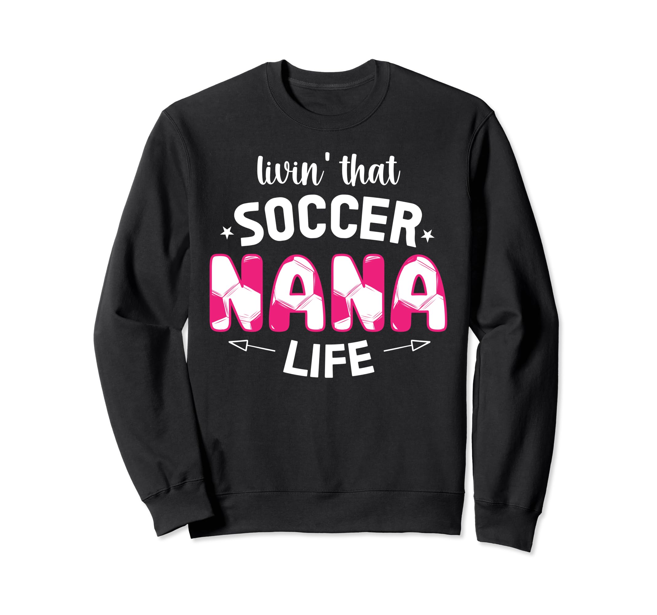 Soccer Nana Life Grandma Nana Sweatshirt - Fun Novelty Design Unisex - T-Shirt, Sweatshirt, Hoodie