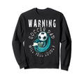 Warning Soccer Dad Will Yell Sweatshirt - Casual Everyday Wear Unisex - T-Shirt, Sweatshirt, Hoodie