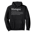 Miataguy Definition Parody Funny Miata Hoodie - Unique Graphic Men Women - T-Shirt, Sweatshirt, Hoodie