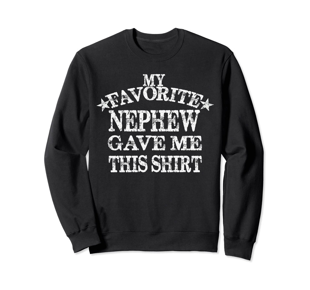 My Favorite Nephew Gave Me This Sweatshirt - Graphic Print for Adults - T-Shirt, Sweatshirt, Hoodie