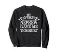 My Favorite Nephew Gave Me This Sweatshirt - Graphic Print for Adults - T-Shirt, Sweatshirt, Hoodie