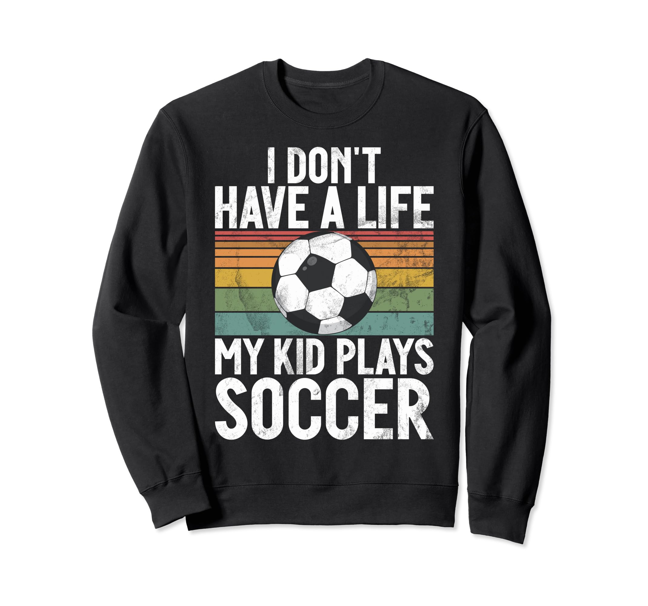 I Dont Have Life Soccer Mom And Dad Sweatshirt - Trendy Graphic Men Women - T-Shirt, Sweatshirt, Hoodie