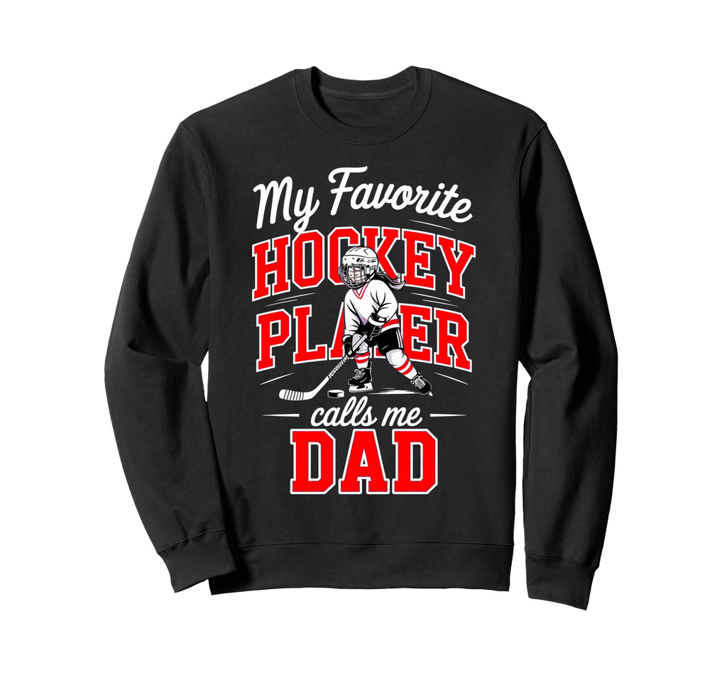 Hockey Dad My Favorite Player Calls Sweatshirt - Trendy Graphic for Adults - T-Shirt, Sweatshirt, Hoodie