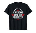 Awesome Like My Daughter Funny Fathers T-Shirt - Custom Art Print Unisex - T-Shirt, Sweatshirt, Hoodie
