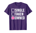 Single Taken Owned Funny T-Shirt - Trendy Graphic for Adults - T-Shirt, Sweatshirt, Hoodie