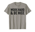Work Hard And Be Nice Funny T-Shirt - Fun Novelty Design for Adults - T-Shirt, Sweatshirt, Hoodie