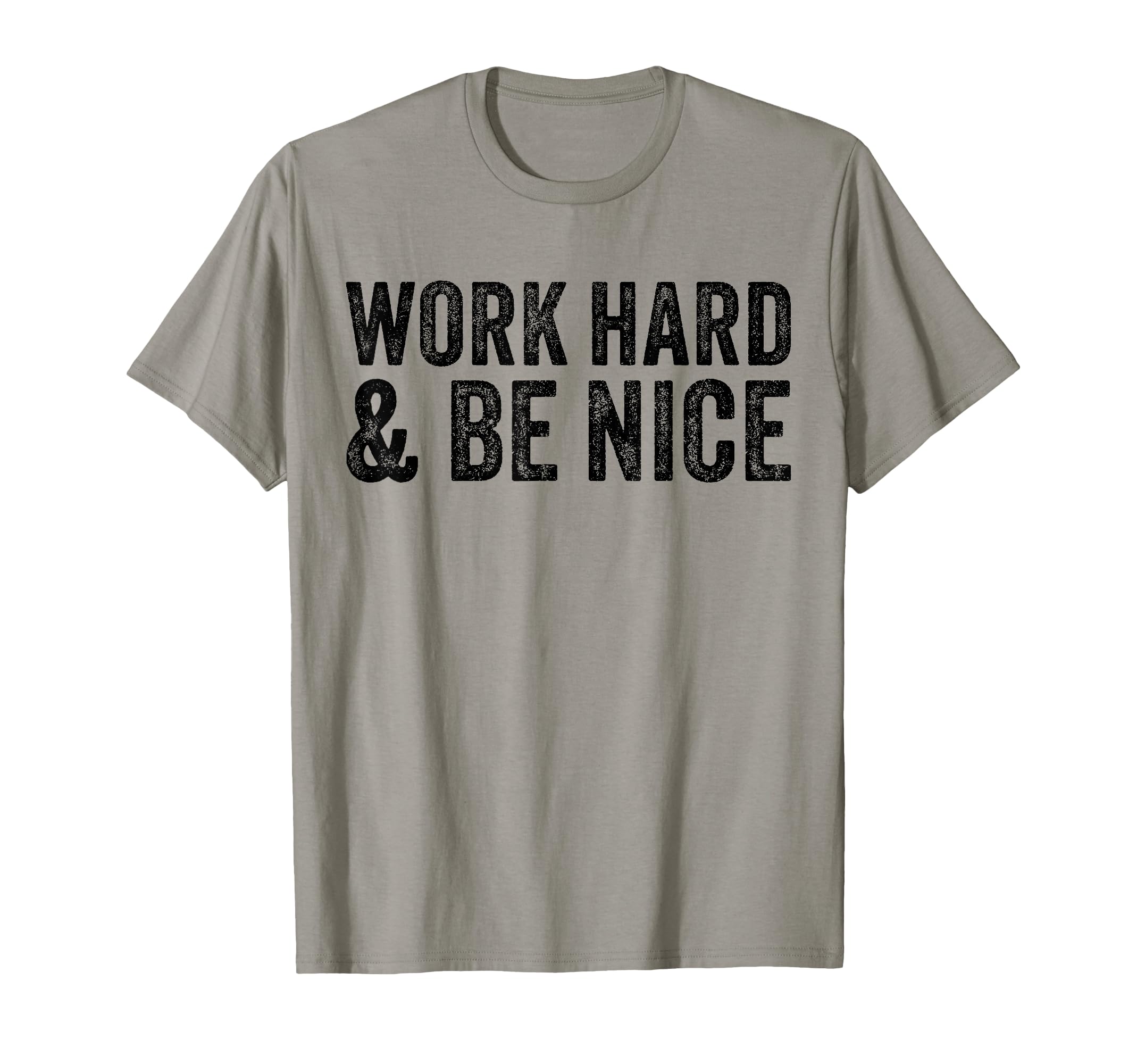 Work Hard And Be Nice Funny T-Shirt - Fun Novelty Design for Adults - T-Shirt, Sweatshirt, Hoodie