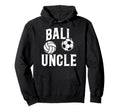 Ball Uncle Proud Soccer Volleyball Hoodie - Fun Novelty Design for Adults - T-Shirt, Sweatshirt, Hoodie