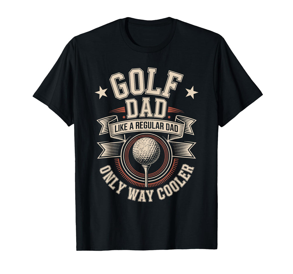 Golf Dad Like Regular Dad Only Way T-Shirt - Unique Graphic for Adults - T-Shirt, Sweatshirt, Hoodie
