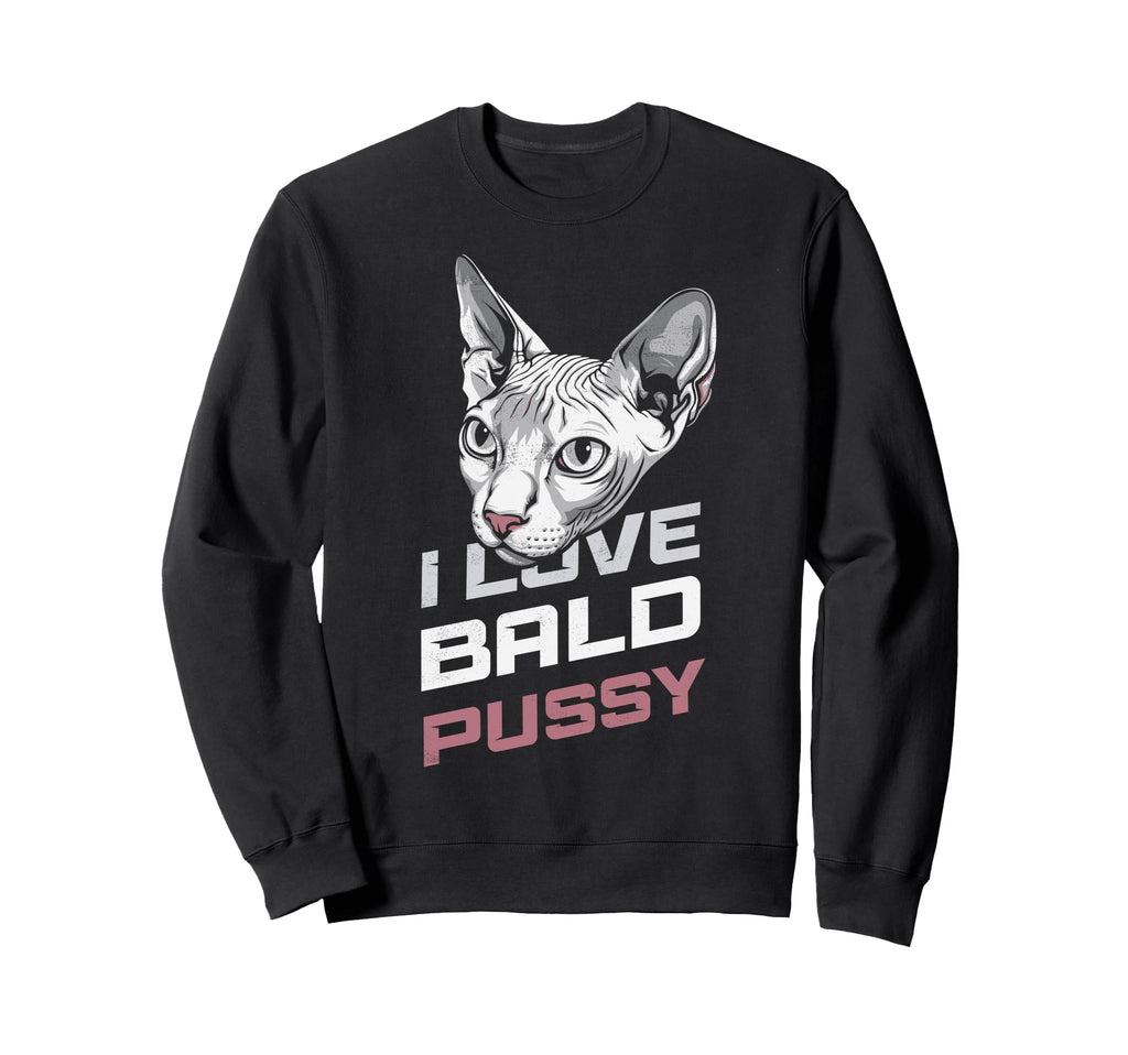 I Love Bald Pussy Funny Sayings Sweatshirt - Minimalist Print Men Women - T-Shirt, Sweatshirt, Hoodie