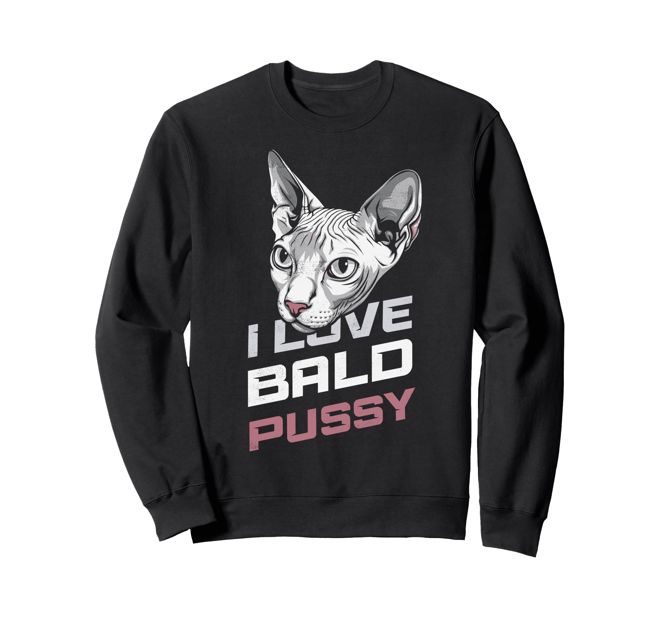 I Love Bald Pussy Funny Sayings Sweatshirt - Minimalist Print Men Women - T-Shirt, Sweatshirt, Hoodie