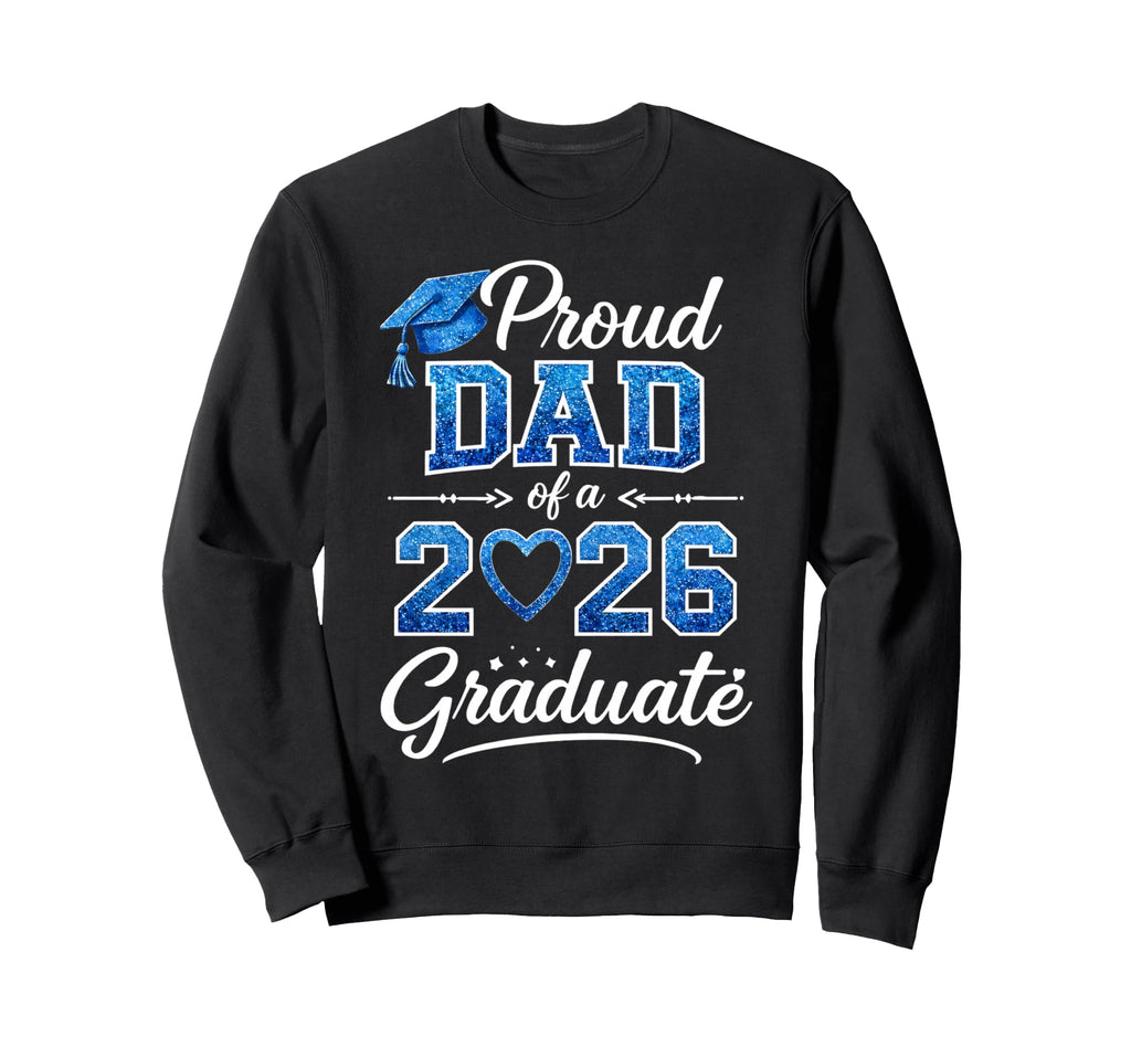 Proud Dad Class 2026 Graduate Senior Sweatshirt - Graphic Print Men Women - T-Shirt, Sweatshirt, Hoodie