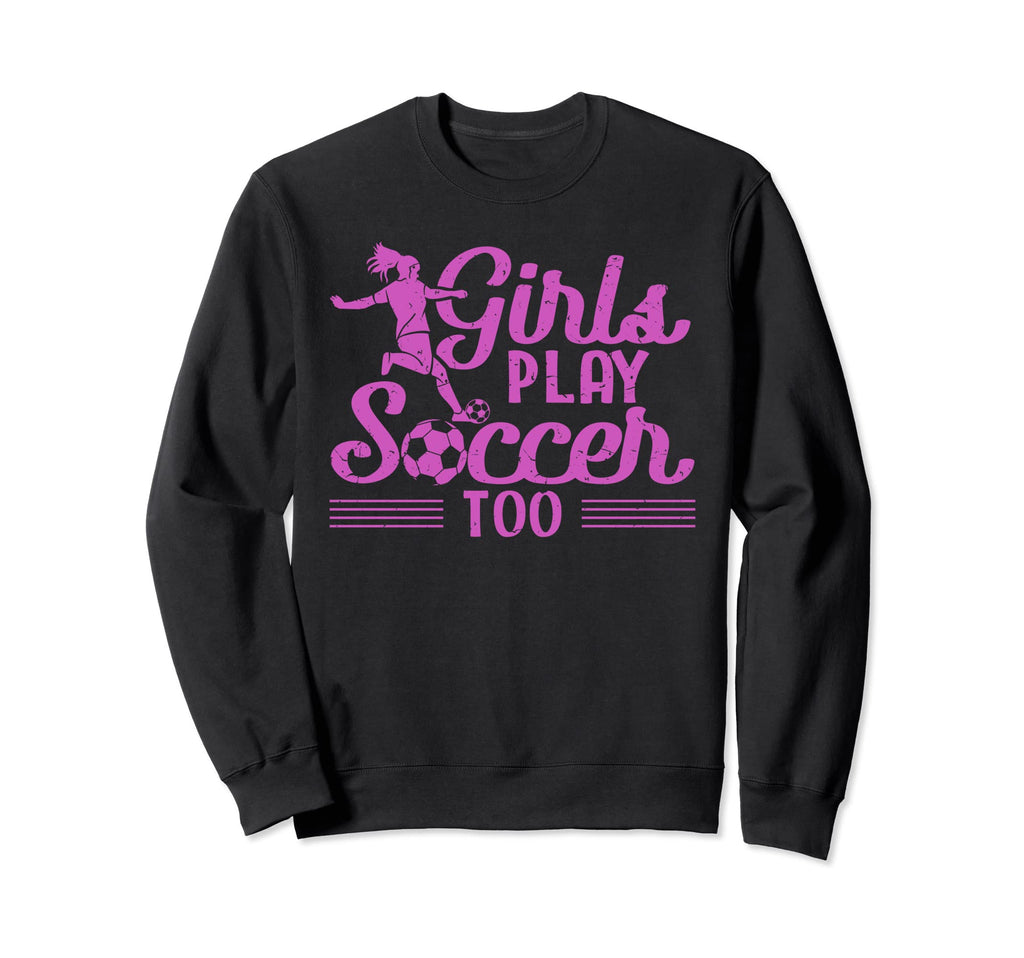 Play Soccer Too Funny Soccer Sweatshirt - Aesthetic Graphic for Adults - T-Shirt, Sweatshirt, Hoodie
