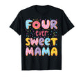Four Ever Sweet Mama 4Th Birthday T-Shirt - Aesthetic Graphic Men Women - T-Shirt, Sweatshirt, Hoodie