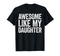 Awesome Like My Daughter Funny Dad T-Shirt - Unique Graphic for Adults - T-Shirt, Sweatshirt, Hoodie