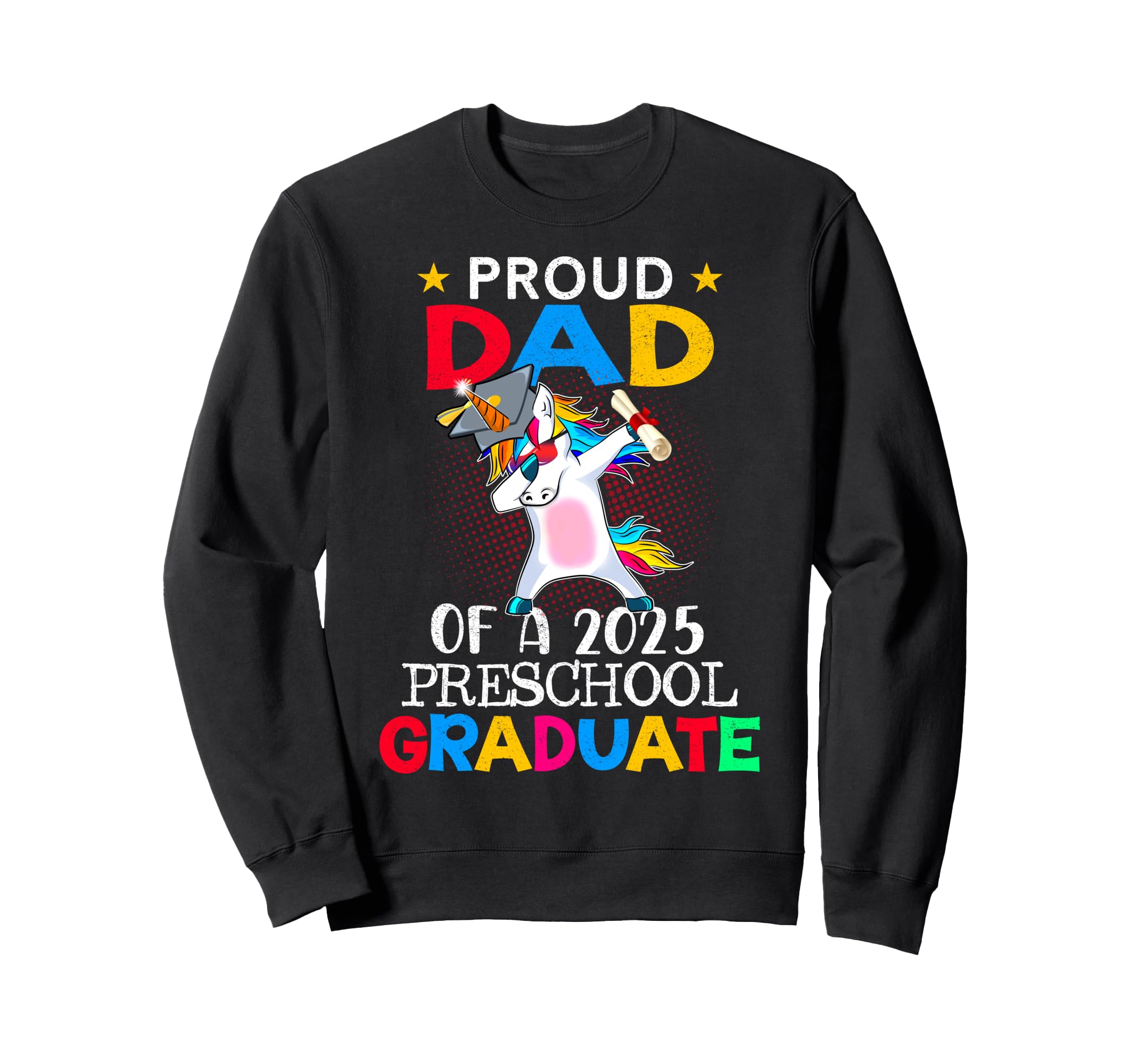 Proud Dad 2025 Preschool Graduate Sweatshirt - Aesthetic Graphic Men Women - T-Shirt, Sweatshirt, Hoodie