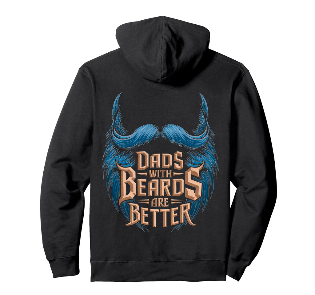 Dads Beards Are Better Statement Hoodie - Streetwear Style Unisex - T-Shirt, Sweatshirt, Hoodie