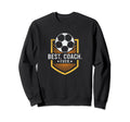 Best Coach Ever Soccer Coach Sweatshirt - Fun Novelty Design Men Women - T-Shirt, Sweatshirt, Hoodie