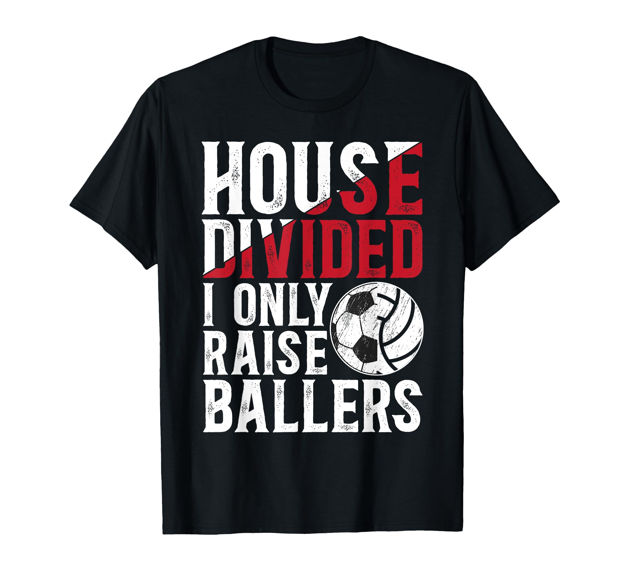 House Divided I Only Raise Ballers T-Shirt - Fun Novelty Design Men Women - T-Shirt, Sweatshirt, Hoodie