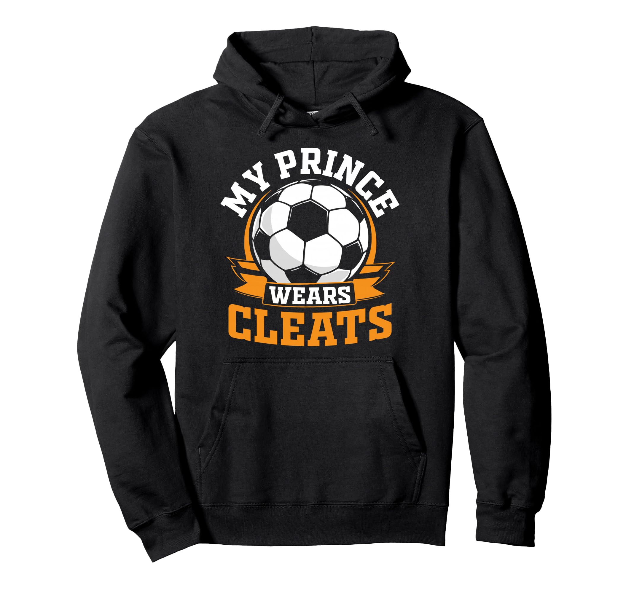 My Prince Wears Cleats Soccer Player Hoodie - Novelty Apparel for Adults - T-Shirt, Sweatshirt, Hoodie