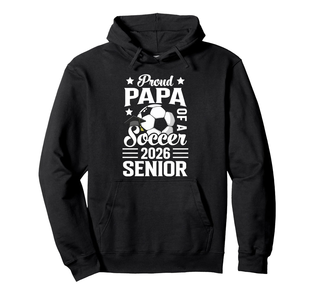 Proud Papa Soccer Senior 2026 Hoodie - Streetwear Style Men Women - T-Shirt, Sweatshirt, Hoodie