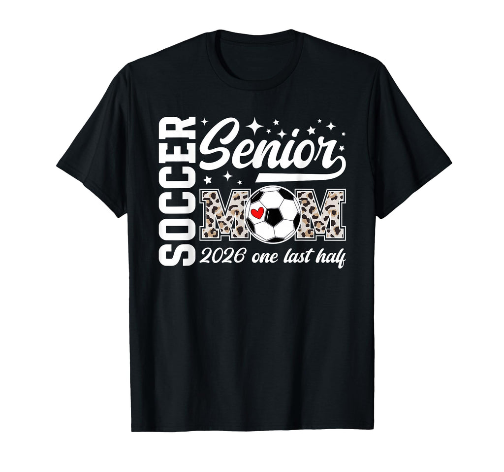 Soccer Senior Mom 2026 Last Half Soccer T-Shirt - Custom Art Print Unisex - T-Shirt, Sweatshirt, Hoodie