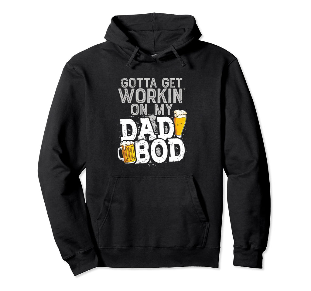 Workin Dad Bod Beer Dad Jokes Father Hoodie - Streetwear Style Men Women - T-Shirt, Sweatshirt, Hoodie