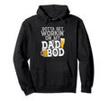 Workin Dad Bod Beer Dad Jokes Father Hoodie - Streetwear Style Men Women - T-Shirt, Sweatshirt, Hoodie