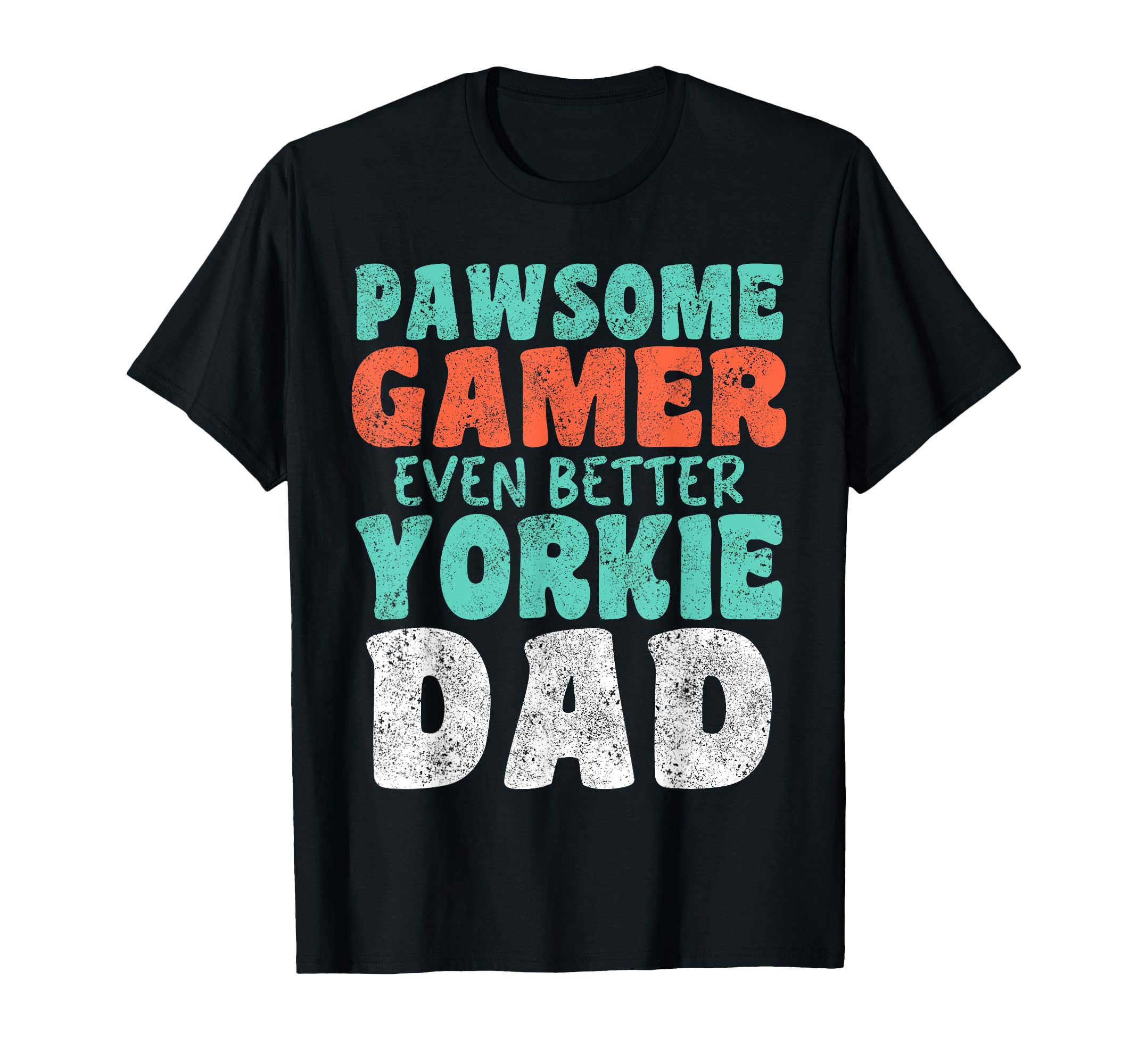 Pawsome Gamer Even Better Yorkie Dad Dog T-Shirt - Streetwear Style Unisex - T-Shirt, Sweatshirt, Hoodie